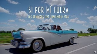 Los Rumberos feat Juan Pablo Vega  Si Por Mí Fuera Video Oficial [upl. by Katey99]