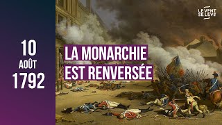 LE 10 AOÛT 1792 LA MONARCHIE EST RENVERSÉE [upl. by Rafi]