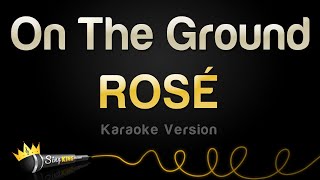 ROSÉ  On The Ground Karaoke Version [upl. by Wilden]