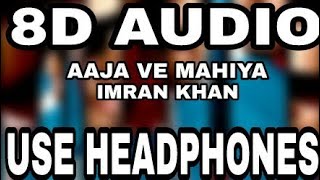 Aaja Ve Mahiya  Imran Khan  8D AUDIO  8D MUSICS [upl. by Suoiradal959]