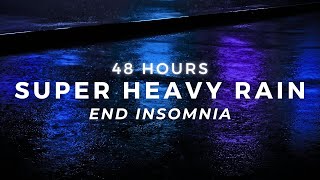 48 Hour Super Heavy Rain  FAST Sleep with Intense Rain Sounds [upl. by Armilda193]