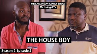 The Houseboy  Mark Angel Tv  Lawanson Show  Episode 2 Season 2 [upl. by Iah]