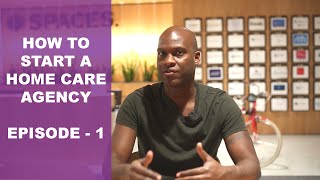 How To Start A Home Care Agency  Episode 1  Getting Started 7 Key Steps [upl. by Bendick344]