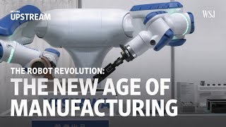 The Robot Revolution The New Age of Manufacturing  Moving Upstream [upl. by Octavus]