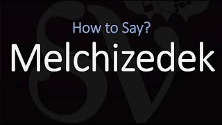 How to Pronounce Melchizedek CORRECTLY [upl. by Mora]