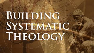 Building Systematic Theology Lesson 1  What Is Systematic Theology [upl. by Assennev]