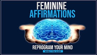 Feminine Affirmations  Reprogram Your Mind While You Sleep [upl. by Niajneb]