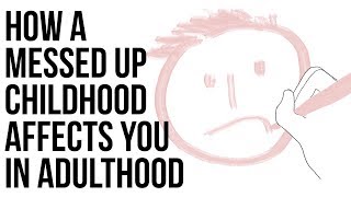 How A Messed Up Childhood Affects You In Adulthood [upl. by Hsirrehc688]