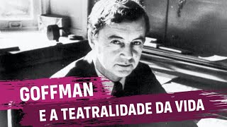 Goffman e a Teatralidade da Vida [upl. by Norra]