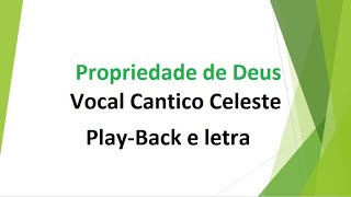 Propriedade de Deus  Vocal Cantico Celeste  PlayBack e letra [upl. by Oihsoy226]