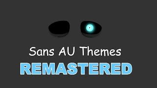 Sans AU Themes REMASTERED [upl. by Nywrad]