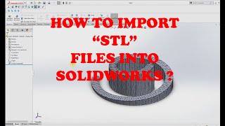 HOW TO CONVERT quotSTLquot TO quotSOLIDWORKS PARTquot FILE [upl. by Enovahs]