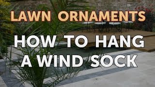 How to Hang a Wind Sock [upl. by Ginni]