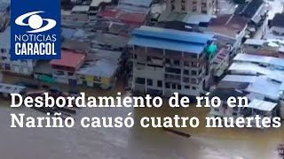 Desbordamiento de río en Nariño causó cuatro muertes [upl. by Maurie]