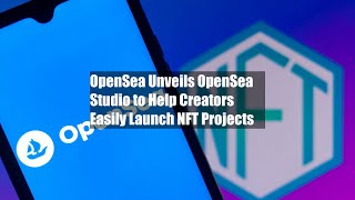 OpenSea Unveils OpenSea Studio to Help Creators Easily Launch NFT Projects [upl. by Sitoeht]