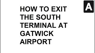 How To Exit The South Terminal At Gatwick Airport [upl. by Hairas572]