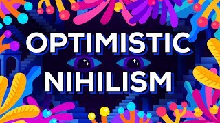 Optimistic Nihilism [upl. by Nevart]