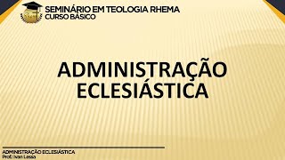 Administração Eclesiástica  Aula 1  Introdução [upl. by Granniah]