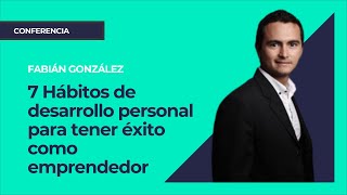 7 Hábitos de desarrollo personal para tener éxito como emprendedor⎮Fabián González [upl. by Fineman]