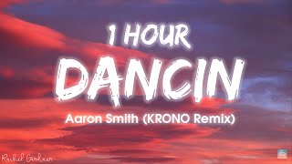 1HOUR Aaron Smith  Dancin KRONO Remix  Lyrics [upl. by Maxi503]