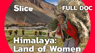 Himalaya Land of Women  SLICE  Full Documentary [upl. by Zamora]