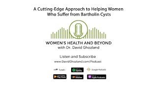 A Cutting Edge Approach to Helping Women Who Suffer From Bartholin Cysts  Women’s Health and Beyond [upl. by Aviv]