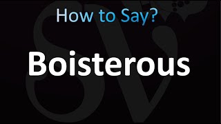 How to Pronounce Boisterous CORRECTLY [upl. by Elwira]