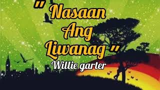 Nasaan ang Liwanag  Willy Garte with lyrics [upl. by Gaby205]