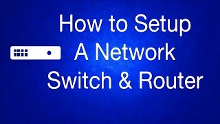 How to Setup a Network Switch and Router [upl. by Ecirtal]