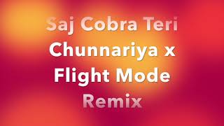 Saj Cobra Teri Chunnariya x Flight Mode Remix FULL VERSION [upl. by Irrehc]