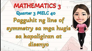 LINE OF SYMMETRY IN A GIVEN SYMMETRICAL FIGURE I MATHEMATICS 3 Q3 MELC 40 I DEPED MELCBASED [upl. by Ogdan230]