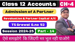 Admission of A Partner Class 12  Revaluation amp Partners Capital account l TS Grewal Qno 52 Part 14 [upl. by Nosreme]