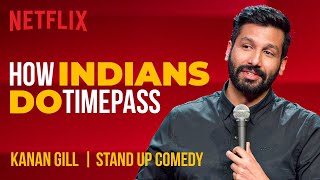 How Indians Do Timepass  Kanan Gill StandUp Comedy  Netflix India [upl. by Eydie]