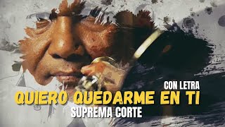 Suprema Corte  Quiero Quedarme en Ti  letra [upl. by Epillihp]