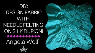 DIY How to Design Fabric with Needle Felt on Silk Dupioni amp Fleece [upl. by Anawt489]