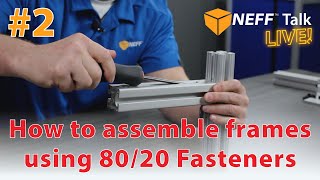 How to Assemble TSlot Frames using 8020 Fasteners  NEFF Talk Live 2 [upl. by Atirac973]