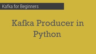 Part 7  Kafka producer in python  Kafka for beginners [upl. by Elleinaj]