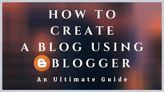 How To Create A Blog Using Blogger An Ultimate and Step By Step Guide [upl. by Kresic325]