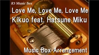 Love Me Love Me Love MeKikuo feat Hatsune Miku Music Box [upl. by Saffian710]