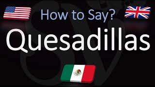 How to Pronounce Quesadillas CORRECTLY [upl. by Berkshire]