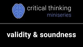 Critical Thinking 2 Valid amp Sound Arguments [upl. by Ylime]