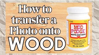 DIY Photo Transfer to Wood Using Mod Podge  StepbyStep Guide [upl. by Astera]