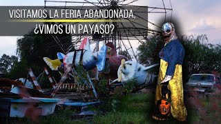 Visitamos La Feria Abandonada ¿Vimos un payaso [upl. by Llennor]