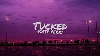 Katy Perry  Tucked Lyrics [upl. by Floro]