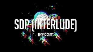 Travis Scott  sdp interlude LYRICS [upl. by Hadwin991]