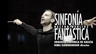 H Berlioz Symphonie fantastique  Sinfonía fantástica  Slobodeniouk  Sinfónica de Galicia [upl. by Aerdnek579]