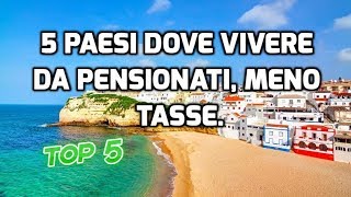 5 PAESI DOVE VIVERE DA PENSIONATI MENO TASSE [upl. by Goulette226]