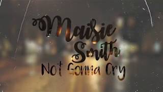 MAISIE SMITH  NOT GONNA CRY OFFICIAL LYRIC VIDEO [upl. by Alvinia]