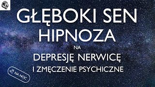 HIPNOZA NA NERWICĘ DEPRESJĘ I ZMĘCZENIE PSYCHICZNE  WERSJA NA NOC [upl. by Dacie]