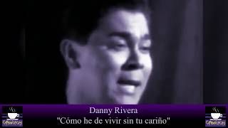 Danny Rivera  Cómo He Vivir Sin Tu Cariño 1990 [upl. by Anhej714]